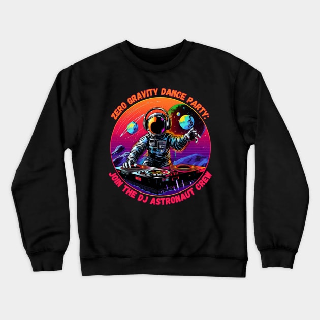 Zero Gravity Dance Party: Join the DJ Astronaut Crew Dj Astronaut Crewneck Sweatshirt by OscarVanHendrix